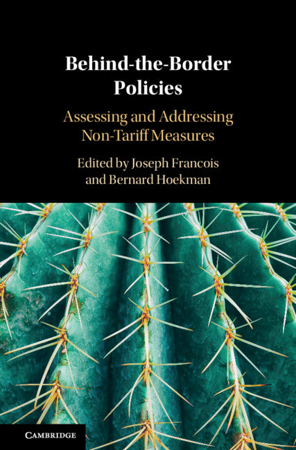 Behind-the-Border Policies; Assessing and Addressing Non-Tariff Measures (Hardback) 9781108485531