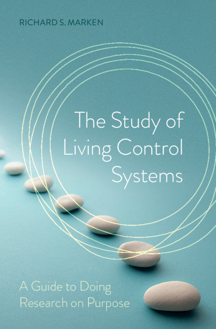 The Study of Living Control Systems; A Guide to Doing Research on Purpose (Hardback) 9781108485586