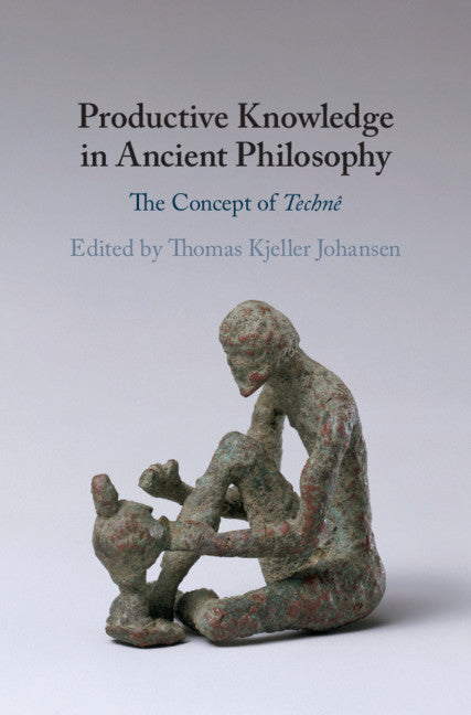 Productive Knowledge in Ancient Philosophy; The Concept of Technê (Hardback) 9781108485845