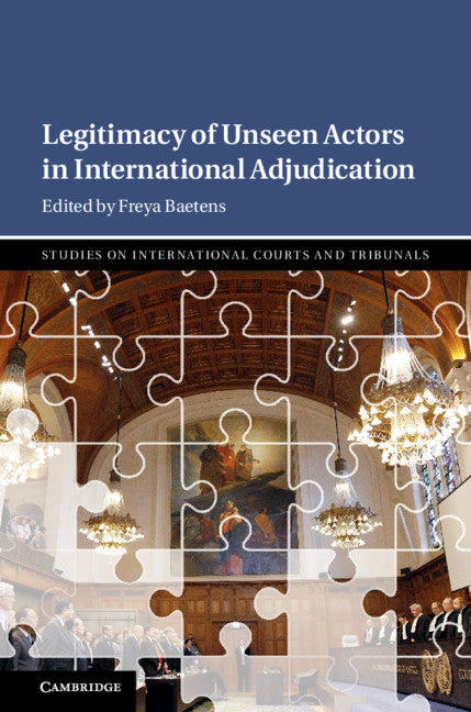 Legitimacy of Unseen Actors in International Adjudication (Hardback) 9781108485852