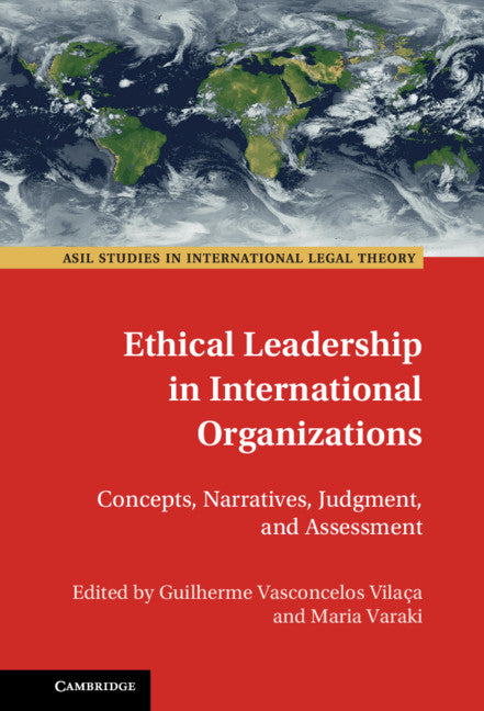 Ethical Leadership in International Organizations; Concepts, Narratives, Judgment, and Assessment (Hardback) 9781108485869