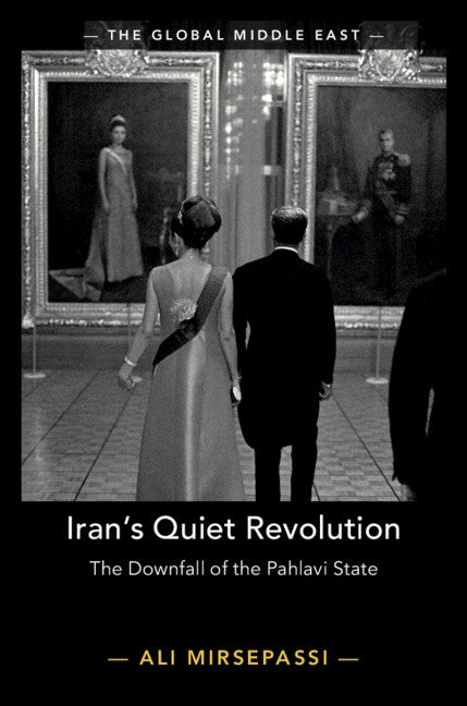 Iran's Quiet Revolution; The Downfall of the Pahlavi State (Hardback) 9781108485890