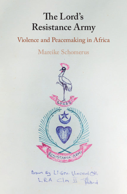 The Lord's Resistance Army; Violence and Peacemaking in Africa (Hardback) 9781108485920