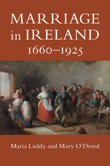 Marriage in Ireland, 1660–1925 (Hardback) 9781108486170