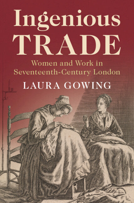 Ingenious Trade; Women and Work in Seventeenth-Century London (Hardback) 9781108486385