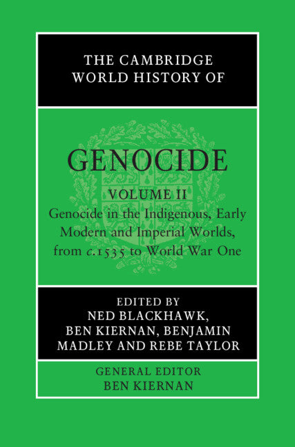 The Cambridge World History of Genocide: Volume 2, Genocide in the Indigenous, Early Modern and Imperial Worlds, from c.1535 to World War One (Hardback) 9781108486439
