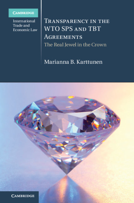 Transparency in the WTO SPS and TBT Agreements; The Real Jewel in the Crown (Hardback) 9781108486453