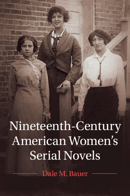 Nineteenth-Century American Women's Serial Novels (Hardback) 9781108486545