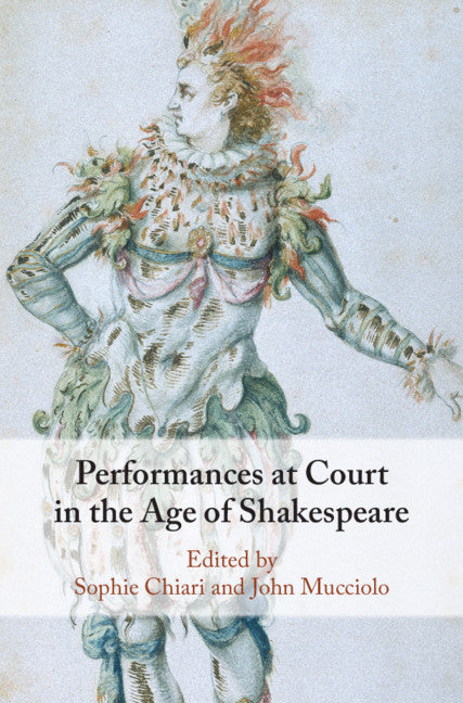 Performances at Court in the Age of Shakespeare (Hardback) 9781108486675