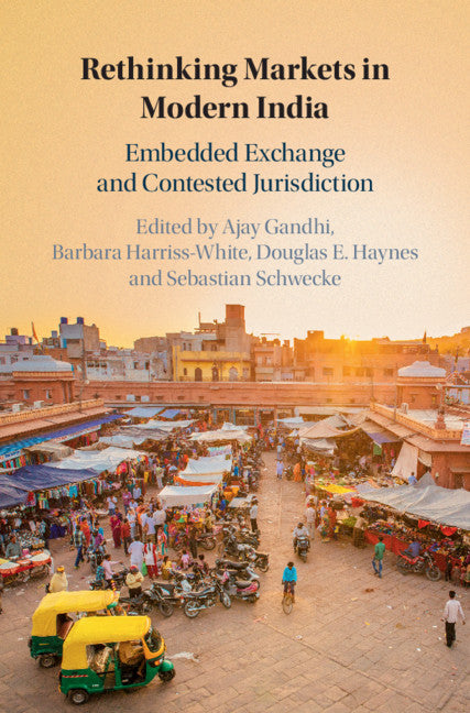 Rethinking Markets in Modern India; Embedded Exchange and Contested Jurisdiction (Hardback) 9781108486781