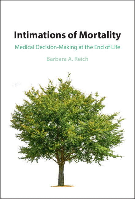 Intimations of Mortality; Medical Decision-Making at the End of Life (Hardback) 9781108486804