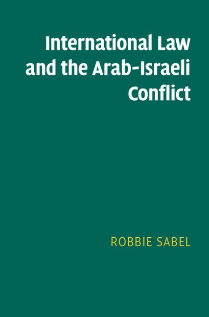 International Law and the Arab-Israeli Conflict (Hardback) 9781108486842