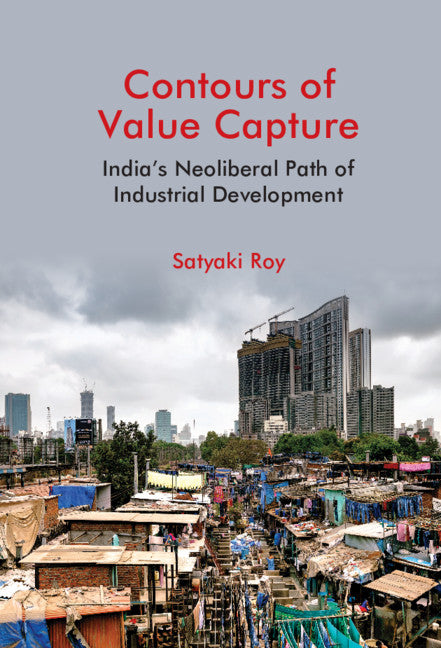 Contours of Value Capture; India's Neoliberal Path of Industrial Development (Hardback) 9781108486910