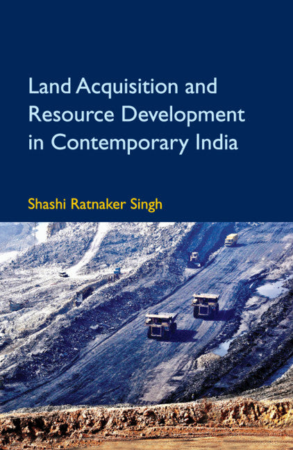 Land Acquisition and Resource Development in Contemporary India (Hardback) 9781108486927