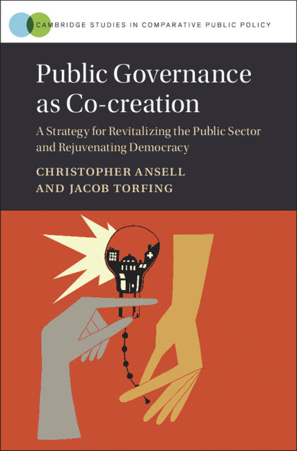 Public Governance as Co-creation; A Strategy for Revitalizing the Public Sector and Rejuvenating Democracy (Hardback) 9781108487047