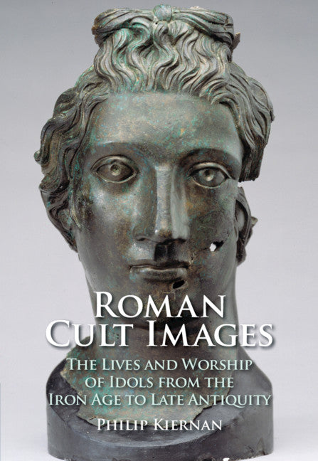 Roman Cult Images; The Lives and Worship of Idols from the Iron Age to Late Antiquity (Hardback) 9781108487344