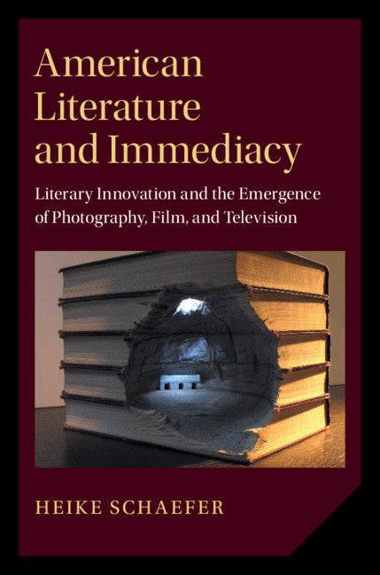 American Literature and Immediacy; Literary Innovation and the Emergence of Photography, Film, and Television (Hardback) 9781108487382