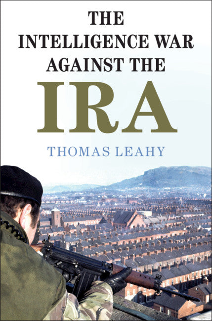 The Intelligence War against the IRA (Hardback) 9781108487504