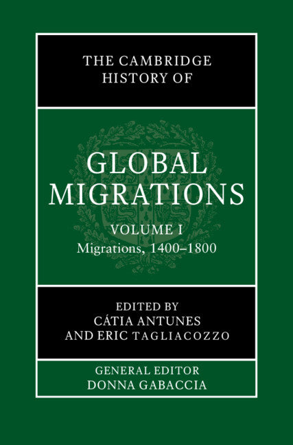 The Cambridge History of Global Migrations: Volume 1, Migrations, 1400–1800 (Hardback) 9781108487542