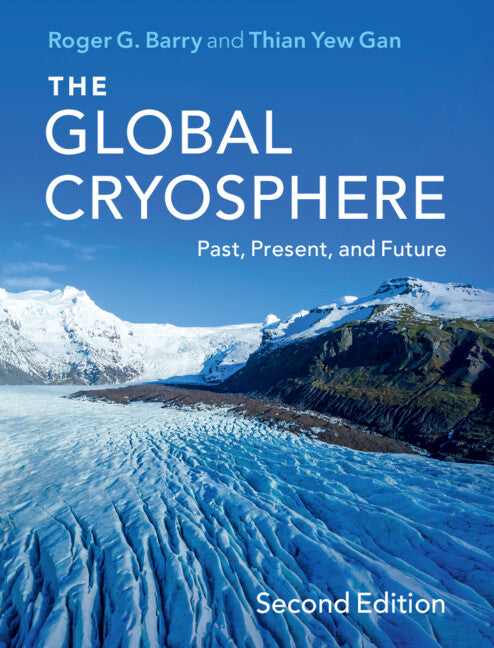 The Global Cryosphere; Past, Present, and Future (Hardback) 9781108487559