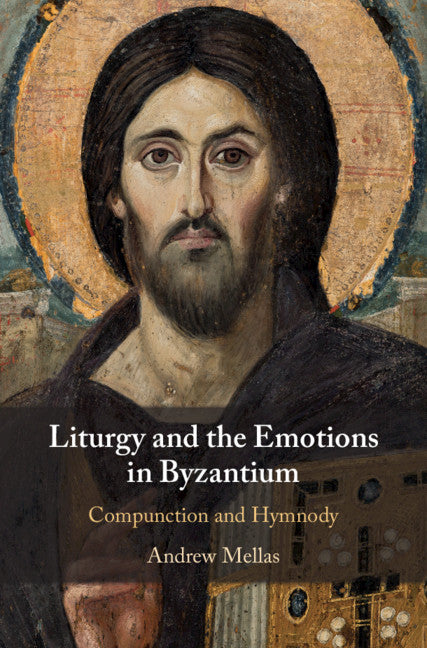 Liturgy and the Emotions in Byzantium; Compunction and Hymnody (Hardback) 9781108487597