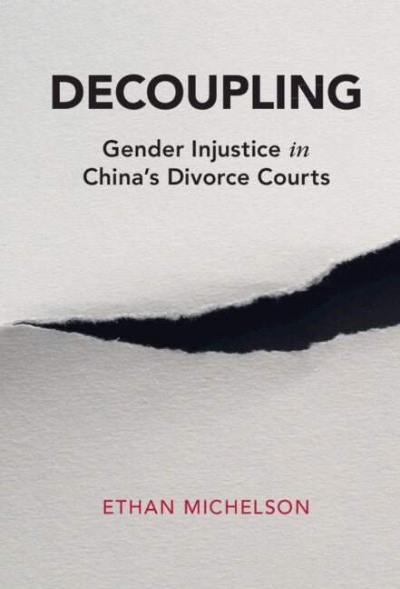 Decoupling; Gender Injustice in China's Divorce Courts (Hardback) 9781108487856