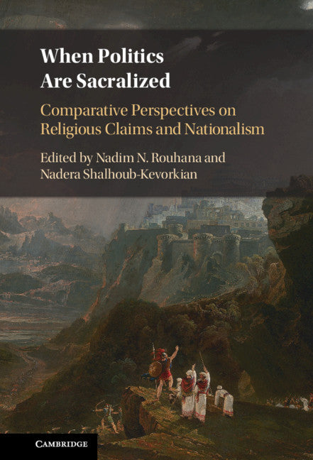 When Politics are Sacralized; Comparative Perspectives on Religious Claims and Nationalism (Hardback) 9781108487863