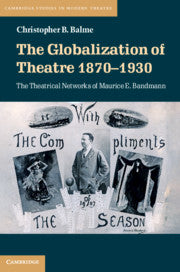 The Globalization of Theatre 1870–1930; The Theatrical Networks of Maurice E. Bandmann (Paperback / softback) 9781108738200