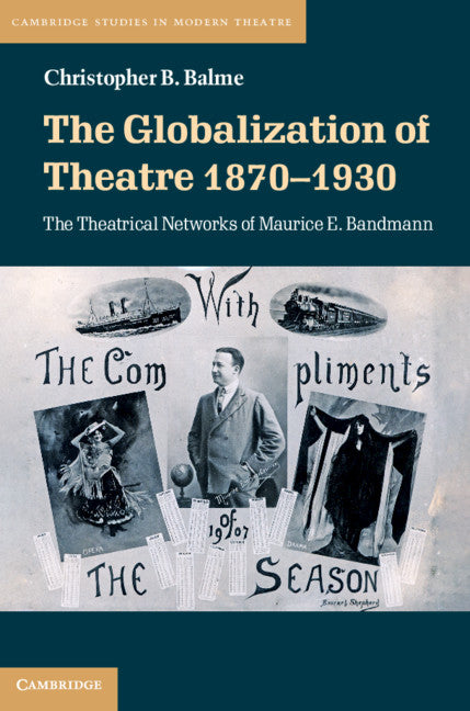 The Globalization of Theatre 1870–1930; The Theatrical Networks of Maurice E. Bandmann (Hardback) 9781108487894