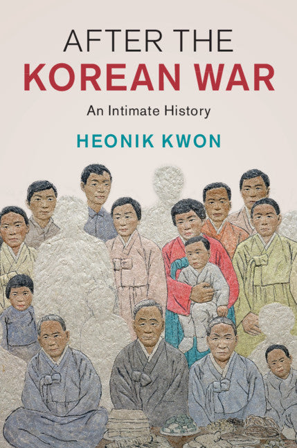 After the Korean War; An Intimate History (Hardback) 9781108487924