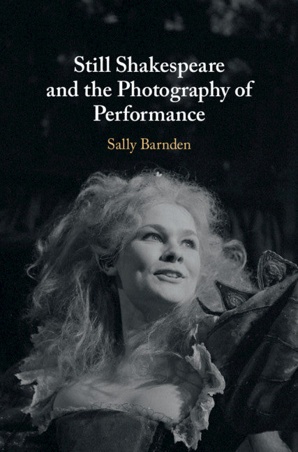 Still Shakespeare and the Photography of Performance (Hardback) 9781108487931