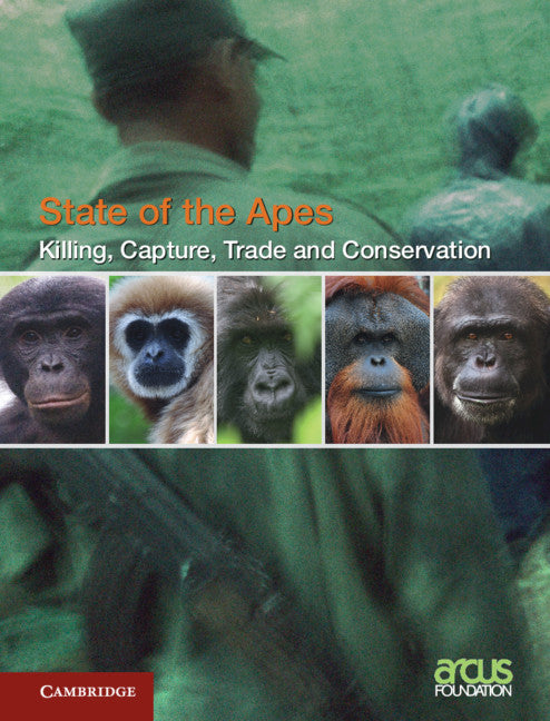 Killing, Capture, Trade and Ape Conservation: Volume 4 (Hardback) 9781108487948