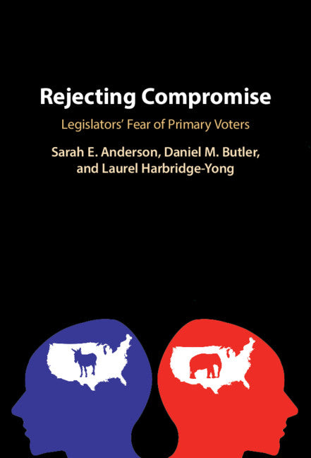 Rejecting Compromise; Legislators' Fear of Primary Voters (Hardback) 9781108487955