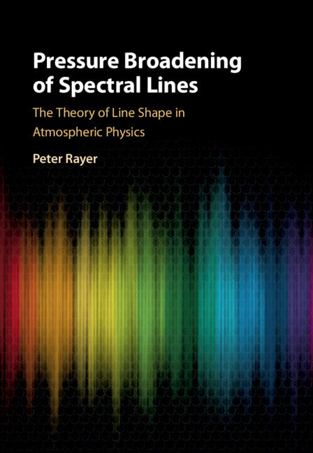 Pressure Broadening of Spectral Lines; The Theory of Line Shape in Atmospheric Physics (Hardback) 9781108488044