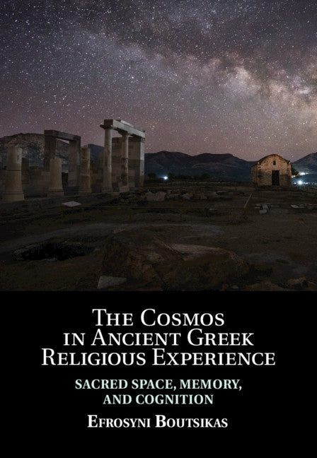 The Cosmos in Ancient Greek Religious Experience; Sacred Space, Memory, and Cognition (Hardback) 9781108488174