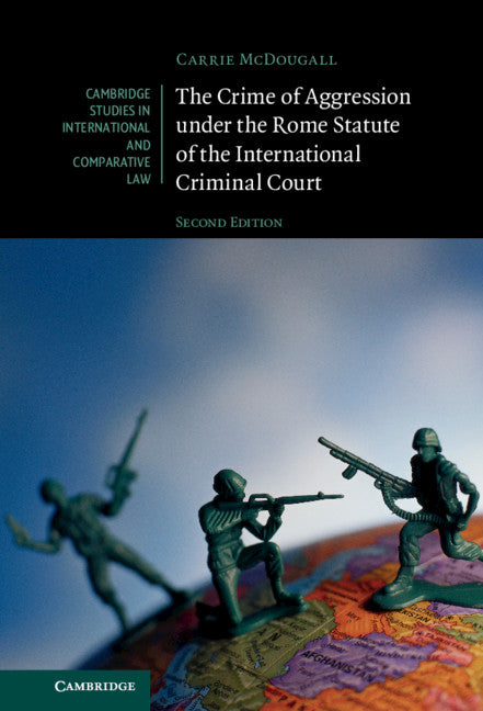 The Crime of Aggression under the Rome Statute of the International Criminal Court (Hardback) 9781108488204