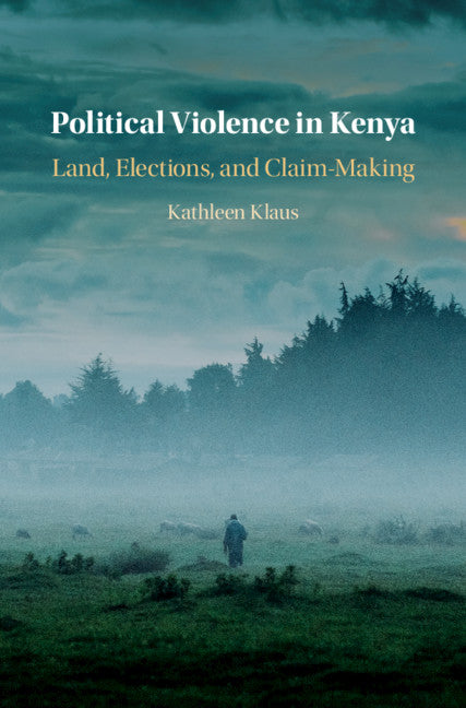 Political Violence in Kenya; Land, Elections, and Claim-Making (Hardback) 9781108488501