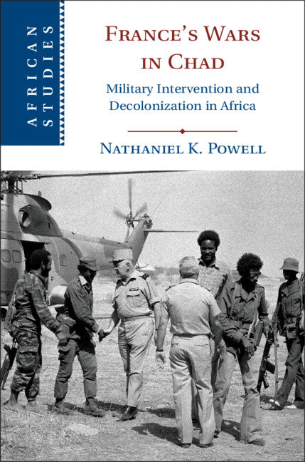 France's Wars in Chad; Military Intervention and Decolonization in Africa (Hardback) 9781108488679