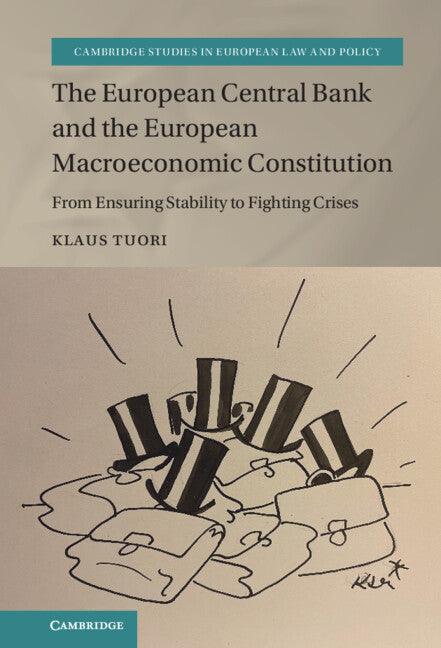 The European Central Bank and the European Macroeconomic Constitution; From Ensuring Stability to Fighting Crises (Hardback) 9781108488747