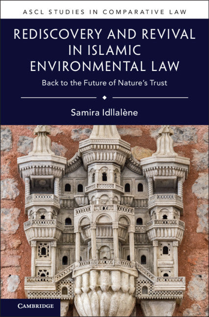 Rediscovery and Revival in Islamic Environmental Law; Back to the Future of Nature's Trust (Hardback) 9781108488785