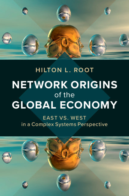 Network Origins of the Global Economy; East vs. West in a Complex Systems Perspective (Hardback) 9781108488990