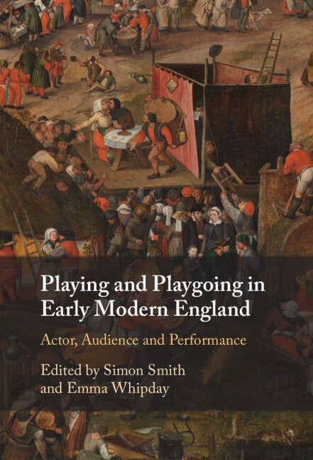 Playing and Playgoing in Early Modern England; Actor, Audience and Performance (Hardback) 9781108489058