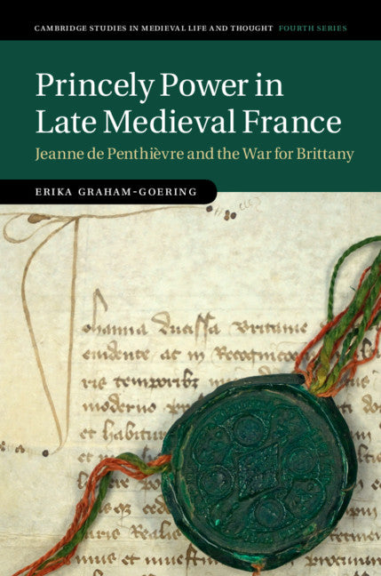 Princely Power in Late Medieval France; Jeanne de Penthièvre and the War for Brittany (Hardback) 9781108489096