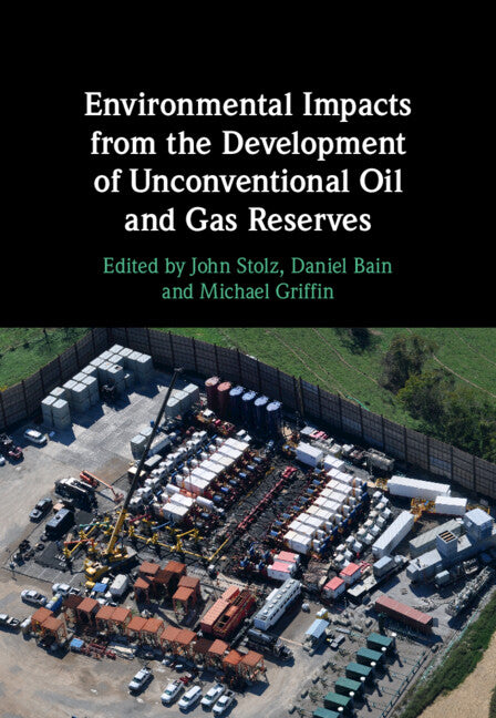 Environmental Impacts from the Development of Unconventional Oil and Gas Reserves (Hardback) 9781108489195