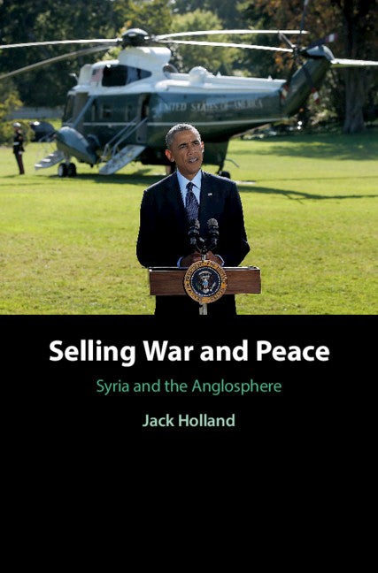 Selling War and Peace; Syria and the Anglosphere (Hardback) 9781108489249