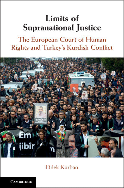 Limits of Supranational Justice; The European Court of Human Rights and Turkey's Kurdish Conflict (Hardback) 9781108489324