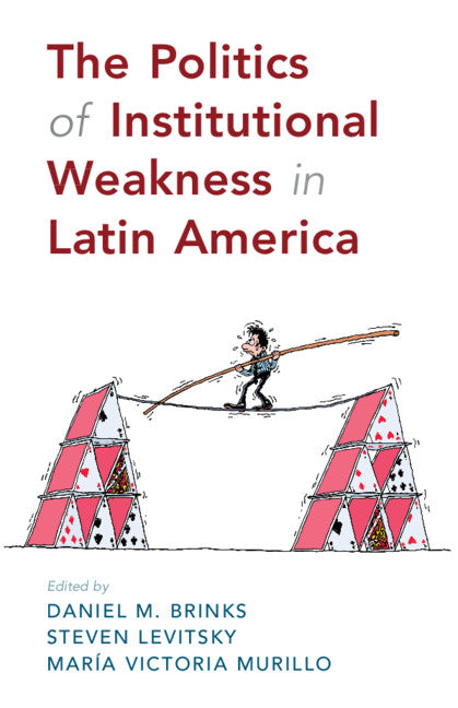 The Politics of Institutional Weakness in Latin America (Hardback) 9781108489331