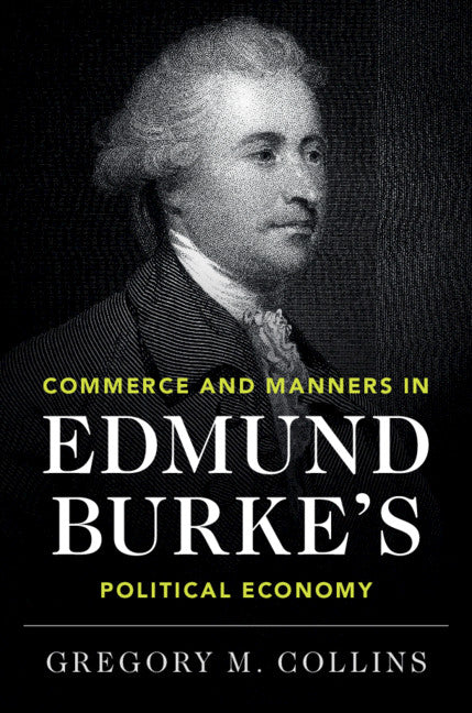 Commerce and Manners in Edmund Burke's Political Economy (Hardback) 9781108489409