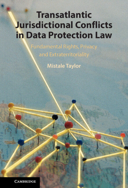 Transatlantic Jurisdictional Conflicts in Data Protection Law; Fundamental Rights, Privacy and Extraterritoriality (Hardback) 9781108489560