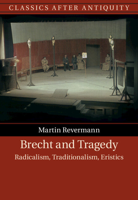 Brecht and Tragedy; Radicalism, Traditionalism, Eristics (Hardback) 9781108489683